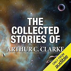 Prime Members: The Collected Stories of Arthur C. Clarke (Audible Audiobook) $2.99