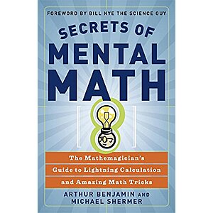 $1.99 | Secrets of Mental Math: The Mathemagician's Guide to Lightning Calculation and Amazing Math Tricks (eBook) by Arthur Benjamin, Michael Shermer
