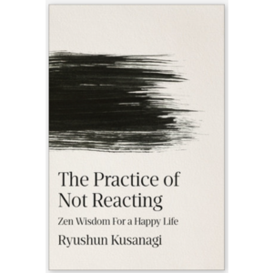 The Practice of Not Reacting: Zen Wisdom for a Happy Life (eBook) $13.99
