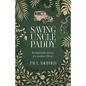 FREE EBOOK: Saving Uncle Paddy: The improbable memoir of a wartime o'dyssey