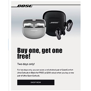 Bose BOGO Free For two days only, you can score a refurbished pair of QuietComfort Ultra Earbuds in Black for FREE (a $299 value) when you buy a new pair of Ultra Open Earbuds