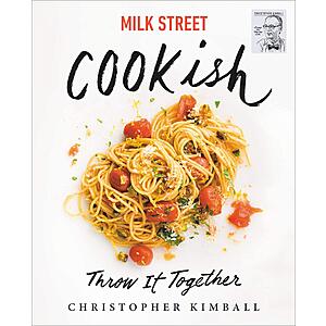$1.99 | Milk Street: Cookish: Throw It Together: Big Flavors. Simple Techniques. 200 Ways to Reinvent Dinner. (eBook) by Christopher Kimball