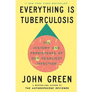 $2.99 | Everything Is Tuberculosis: The History and Persistence of Our Deadliest Infection (eBook) by John Green