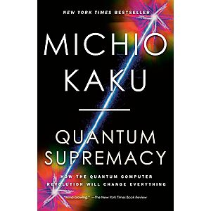 $1.99 | Quantum Supremacy: How the Quantum Computer Revolution Will Change Everything (Kindle eBook) by Michio Kaku