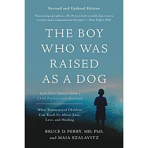 $1.99 | The Boy Who Was Raised as a Dog: And Other Stories from a Child Psychiatrist's Notebook (eBook) by Bruce D Perry, Maia Szalavitz