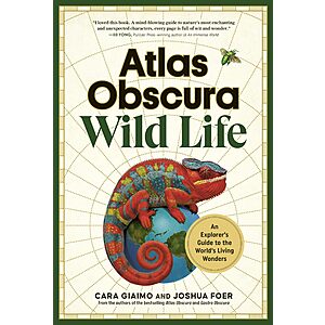 $1.99 | Atlas Obscura: Wild Life: An Explorer's Guide to the World's Living Wonders (eBook) by Cara Giaimo, Joshua Foer, Atlas Obscura