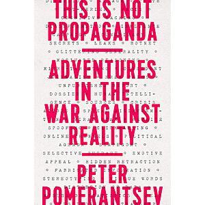 $1.99 | This Is Not Propaganda: Adventures in the War Against Reality (eBook) by Peter Pomerantsev