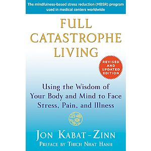 $1.99 | Full Catastrophe Living (Revised Edition): Using the Wisdom of Your Body and Mind to Face Stress, Pain, and Illness (eBook) by Jon Kabat-Zinn