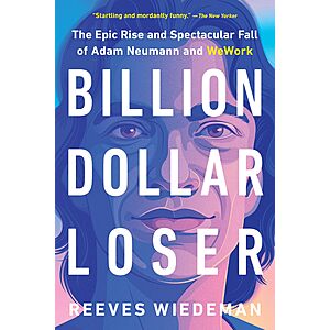 $1.99 | Billion Dollar Loser: The Epic Rise and Spectacular Fall of Adam Neumann and WeWork (eBook) by Reeves Wiedeman