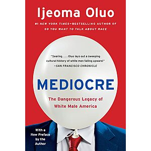 $1.99 | Mediocre: The Dangerous Legacy of White Male America (eBook) by Ijeoma Oluo