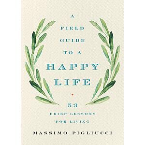 $1.99 | A Field Guide to a Happy Life: 53 Brief Lessons for Living (eBook) by Massimo Pigliucci