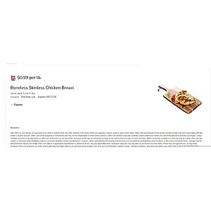 Acme Supermarkets (possibly other Albertson's Chains):  Boneless, Skinless Chicken Breasts 99c Per Lb (family pack) Limit 5 lbs with digital Q