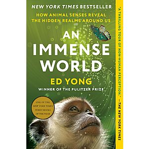 $1.99 | An Immense World: How Animal Senses Reveal the Hidden Realms Around Us (eBook) by Ed Yong