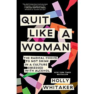 $1.99 | Quit Like a Woman: The Radical Choice to Not Drink in a Culture Obsessed with Alcohol (eBook) by Holly Whitaker