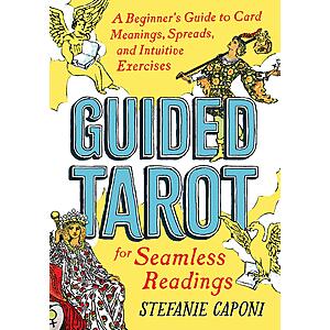 $0.99 | Guided Tarot: A Beginner's Guide to Card Meanings, Spreads, and Intuitive Exercises for Seamless Readings (eBook) by Stefanie Caponi
