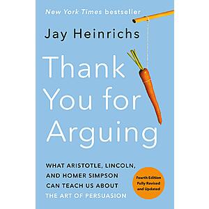 $2.99 | Thank You for Arguing, Fourth Edition (Revised and Updated): What Aristotle, Lincoln, and Homer Simpson Can Teach Us About the Art of Persuasion (eBook) by Jay Heinrichs
