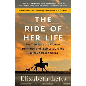 $1.99 | The Ride of Her Life: The True Story of a Woman, Her Horse, and Their Last-Chance Journey Across America (eBook) by Elizabeth Letts