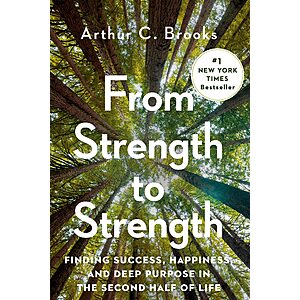 $1.99 | From Strength to Strength: Finding Success, Happiness, and Deep Purpose in the Second Half of Life (eBook) by Arthur C. Brooks