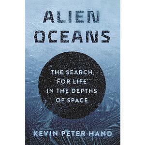 $1.99 | Alien Oceans: The Search for Life in the Depths of Space by Kevin Hand (Kindle ebook)