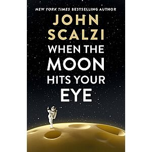 $2.99 | When the Moon Hits Your Eye by John Scalzi (Kindle ebook)
