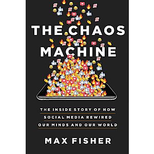$1.99 | The Chaos Machine: The Inside Story of How Social Media Rewired Our Minds and Our World (eBook) by Max Fisher