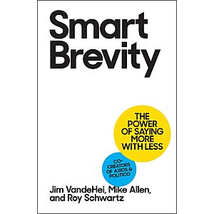 $1.99 | Smart Brevity: The Power of Saying More with Less (Revised and Updated) (eBook) by Jim VandeHei, Mike Allen, Roy Schwartz