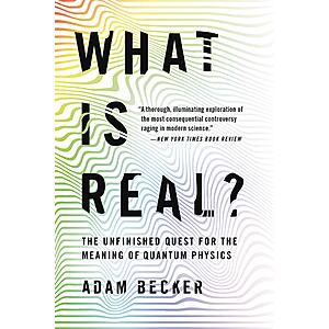 $1.99 | What Is Real?: The Unfinished Quest for the Meaning of Quantum Physics (eBook) by Adam Becker