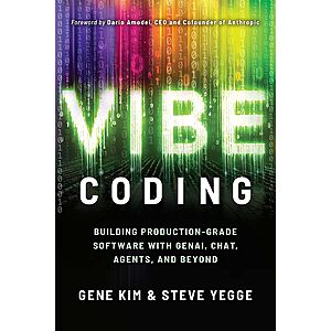 $4.99 | Vibe Coding: Building Production-Grade Software With GenAI, Chat, Agents, and Beyond (eBook) by Gene Kim, Steve Yegge