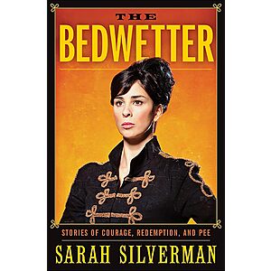 $1.99 | The Bedwetter: Stories of Courage, Redemption, and Pee (eBook) by Sarah Silverman
