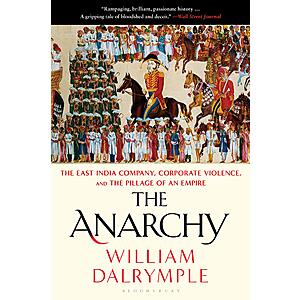 $2.99 | The Anarchy: The East India Company, Corporate Violence, and the Pillage of an Empire (Kindle eBook) by William Dalrymple