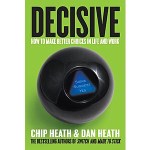 $1.99 | Decisive: How to Make Better Choices in Life and Work (eBook) by Chip Heath, Dan Heath