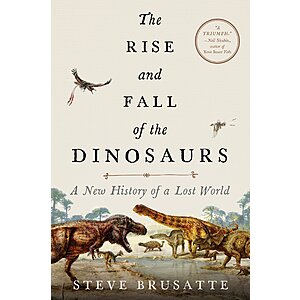 $0.99 | The Rise and Fall of the Dinosaurs: A New History of a Lost World: The Definitive Dinosaur Encyclopedia with Stunning Illustrations (eBook) by Steve Brusatte