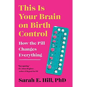 $1.99 | This Is Your Brain on Birth Control: The Surprising Science of Women, Hormones, and the Law of Unintended Consequences (eBook) by Sarah Hill