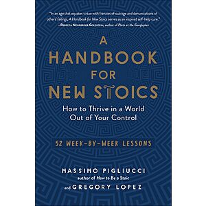 $1.99 | A Handbook for New Stoics: How to Thrive in a World Out of Your Control - 52 Week-by-Week Lessons (eBook) by Gregory Lopez, Massimo Pigliucci
