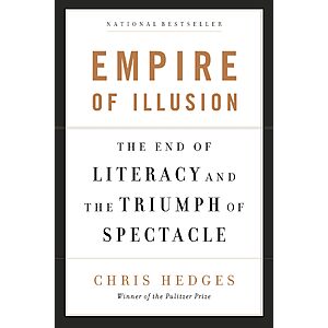 $1.99 | Empire of Illusion: The End of Literacy and the Triumph of Spectacle (eBook) by Chris Hedges