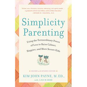 $1.99 | Simplicity Parenting: Using the Extraordinary Power of Less to Raise Calmer, Happier, and More Secure Kids (Early Years) (eBook) by Kim John (M.Ed) Payne, Lisa M Ross