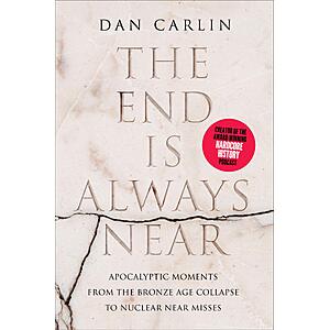 $1.99 | The End Is Always Near: Apocalyptic Moments, from the Bronze Age Collapse to Nuclear Near Misses (eBook) by Dan Carlin