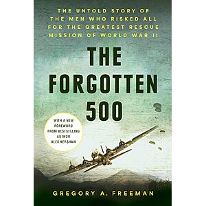 $1.99 | The Forgotten 500: The Untold Story of the Men Who Risked All for the Greatest Rescue Mission of World War II (Kindle eBook) by Gregory A. Freeman