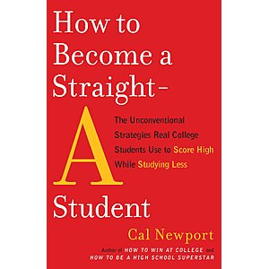 $1.99 | How to Become a Straight-A Student: The Unconventional Strategies Real College Students Use to Score High While Studying Less (eBook) by Cal Newport