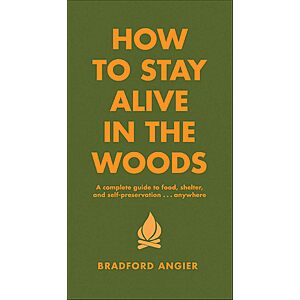 $2.99 | How to Stay Alive in the Woods: A Complete Guide to Food, Shelter and Self-Preservation Anywhere (eBook) by Bradford Angier