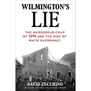 $2.99 | Wilmington's Lie: The Murderous Coup of 1898 and the Rise of White Supremacy (eBook) by David Zucchino