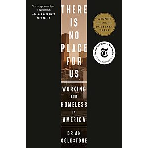 $1.99 | There Is No Place for Us: Working and Homeless in America (Pulitzer Prize Winner) (eBook) by Brian Goldstone