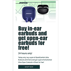 Today only 09/20 buy a pair of QuietComfort Ultra Earbuds (2nd Gen) and get a pair of refurbished Ultra Open Earbuds in Black for free! Bose.com