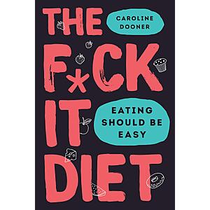 $1.99 | The F*ck It Diet: Eating Should Be Easy (eBook) by Caroline Dooner