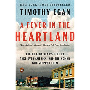 $1.99 | A Fever in the Heartland: The Ku Klux Klan's Plot to Take Over America, and the Woman Who Stopped Them (eBook) by Timothy Egan
