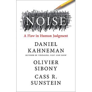 $2.99 | Noise: A Flaw in Human Judgment (eBook) by Daniel Kahneman, Olivier Sibony, Cass R. Sunstein