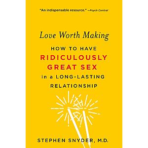 $2.99 | Love Worth Making: How to Have Ridiculously Great Sex in a Long-Lasting Relationship (eBook) by Stephen Snyder M.D.
