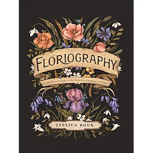 $1.99 | Floriography: An Illustrated Guide to the Victorian Language of Flowers (Hidden Languages) (Kindle eBook) by Jessica Roux