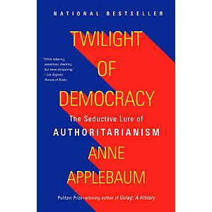 $1.99 | Twilight of Democracy: The Seductive Lure of Authoritarianism (eBook) by Anne Applebaum