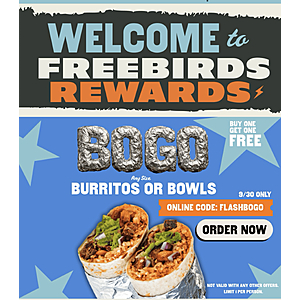 Freebirds World Burrito. Buy 1 and get 1 free any burrito or bowl. Any size. 9/30 only.